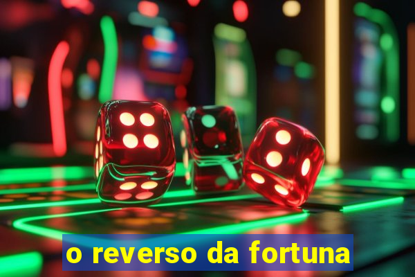 o reverso da fortuna